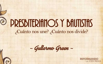 Presbiterianos y Bautistas - ¿Cuánto nos une? ¿Cuánto nos divide?