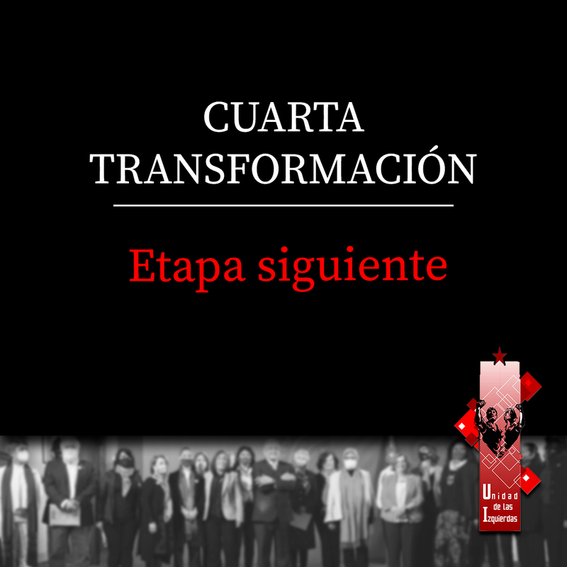 Cuarta Transformación Etapa siguiente Unidad de las Izquierdas