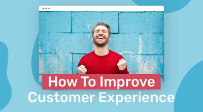 9 Strategies For Improving The Customer Experience