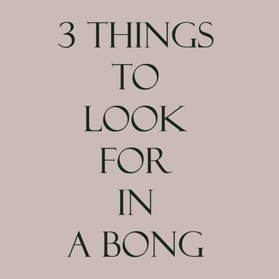 3 Things to Look For In A Bong