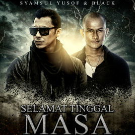 Lirik Lagu Selamat Tinggal Masa - Syamsul Yusof & Black Hanafi