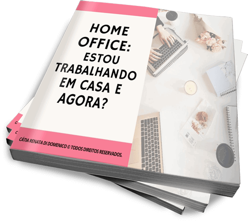 HOME OFFICE:  ESTOU TRABALHANDO EM CASA E AGORA?