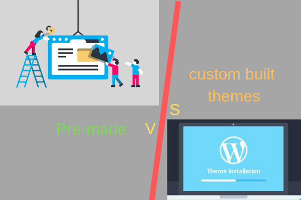Pre-made v/s custom built themes: what is the difference?
