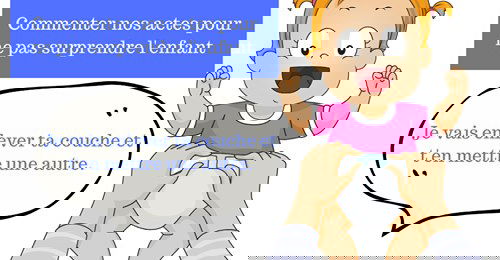 COMMENTER NOS ACTES POUR NE PAS SURPRENDRE L’ENFANT