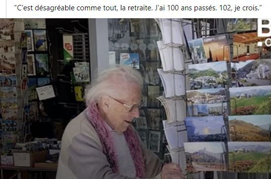 "C'est désagréable comme tout, la retraite. J'ai 100 ans passés. 102, je crois."