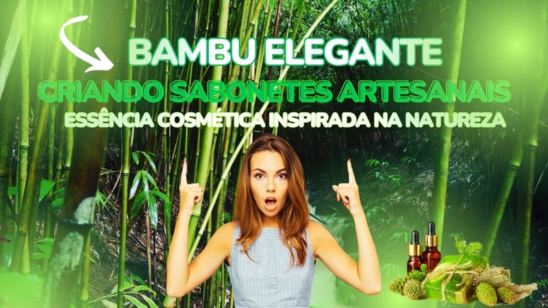 ESSÊNCIA COSMÉTICA DE BAMBU: Criando Sabonetes Artesanais com a Essência Inspirada na Natureza!
