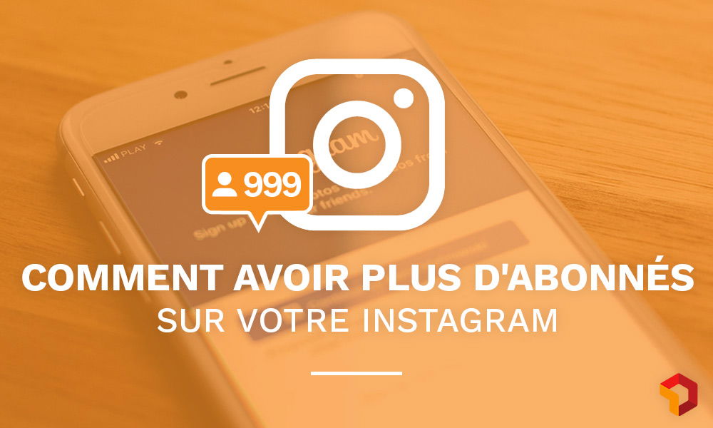 Comment augmenter vos abonnés sur Instagram ?