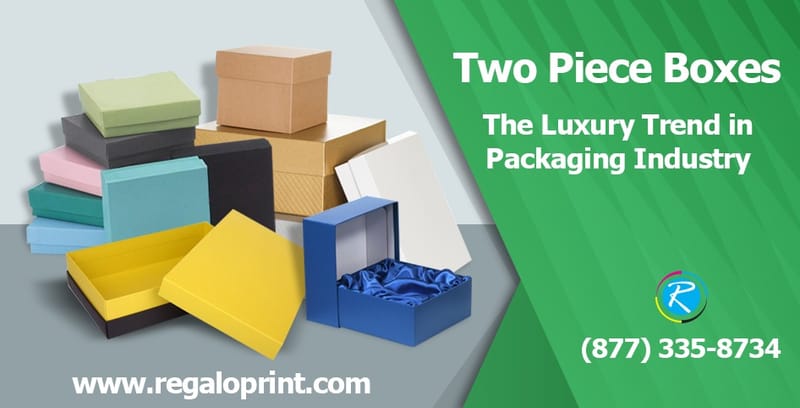 Two Piece Boxes - The Luxury Trend in Packaging Industry