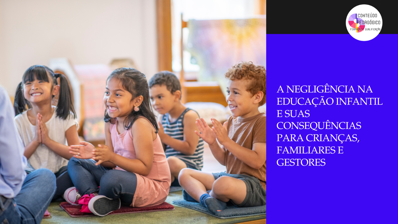 A negligência na educação infantil e suas consequências para crianças, familiares e gestores