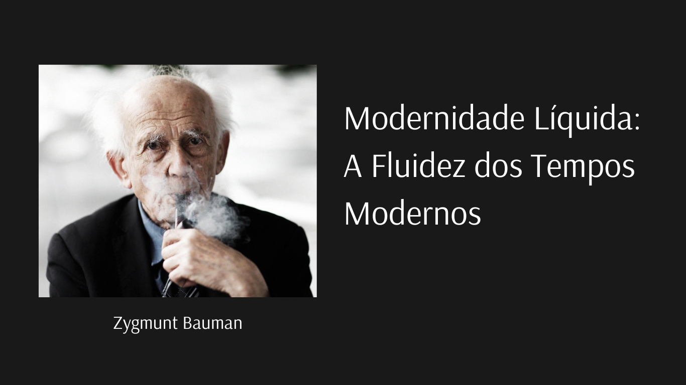 Modernidade Líquida: A Fluidez dos Tempos Modernos