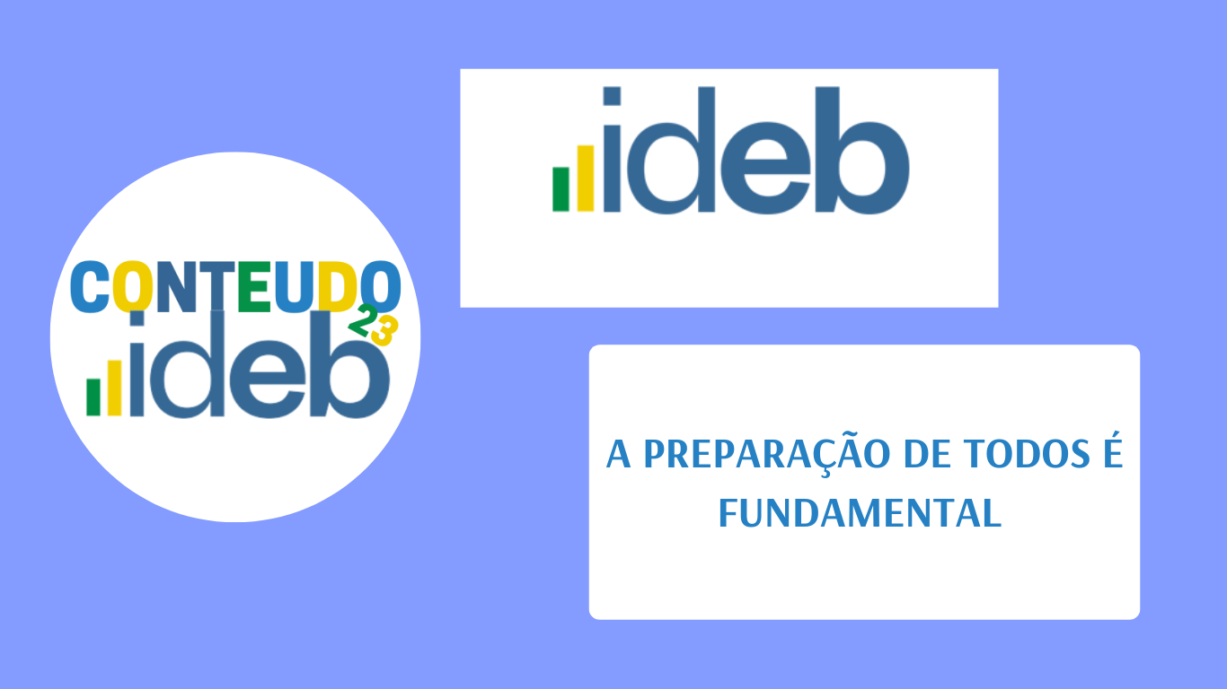 IDEB 2023 - A PREPARAÇÃO DE TODOS É FUNDAMENTAL