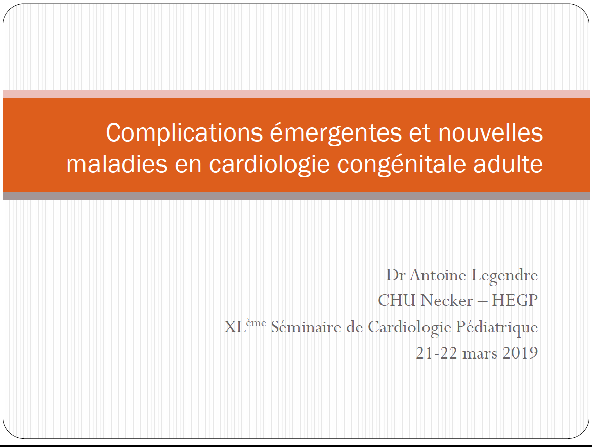 Complications émergentes dans les cardiopathies congénitales - Antoine Legendre 2019