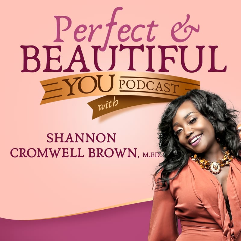 PERFECT & BEAUTIFUL YOU PODCAST- BLOG COMING SOON!!!!