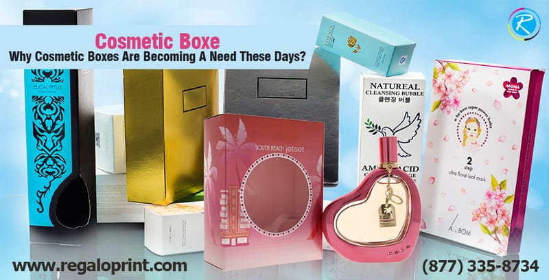 Why Cosmetic Boxes Are Becoming A Need These Days?