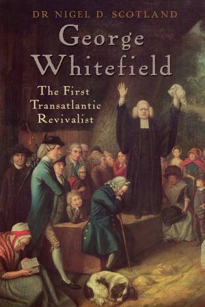 'The world is now my parish' - the remarkable legacy of George Whitefield