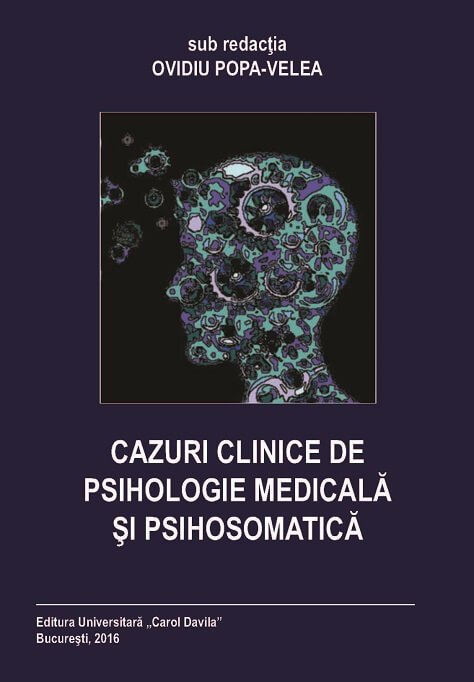 (opţional) "Cazuri clinice de Psihologie Medicală şi Psihosomatică", 2016, Bucureşti: Editura Universitară Carol Davila