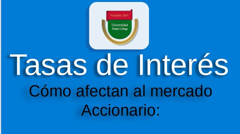 Tasas de Interés , efectos en los Mercados.