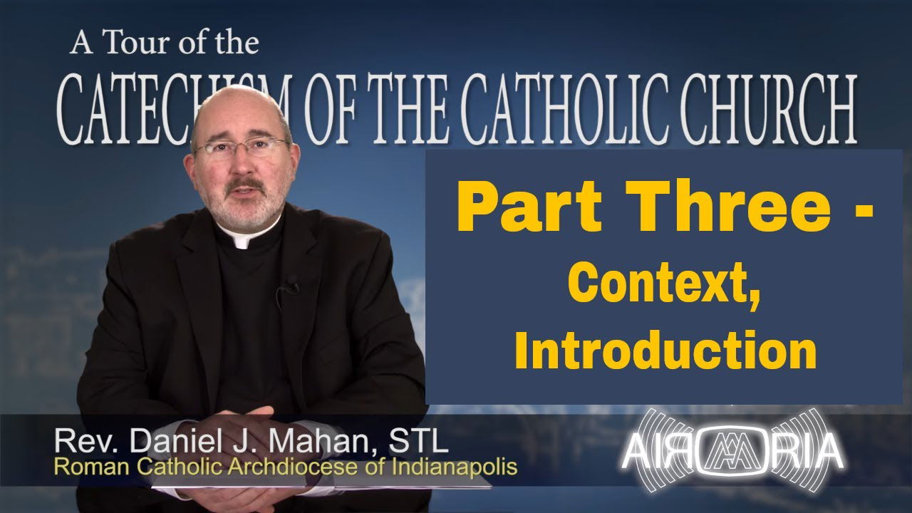 Catechism Tour #57 - Part Three - Context, Introduction