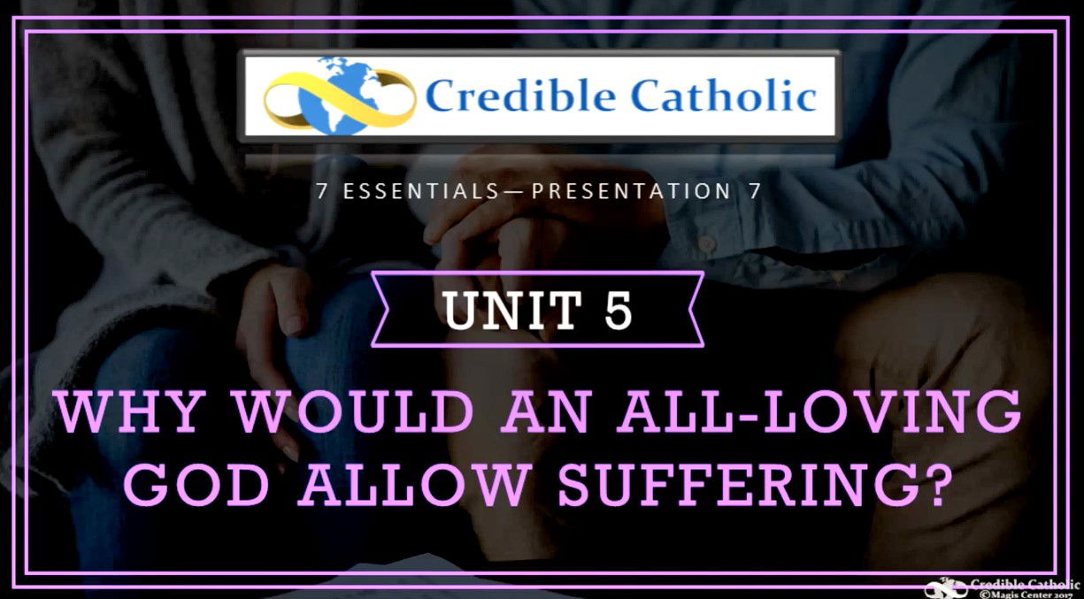 Essential 7—WHY WOULD AN ALL-LOVING GOD ALLOW SUFFERING? (5) - Why Would an All-loving God Allow Suffering?