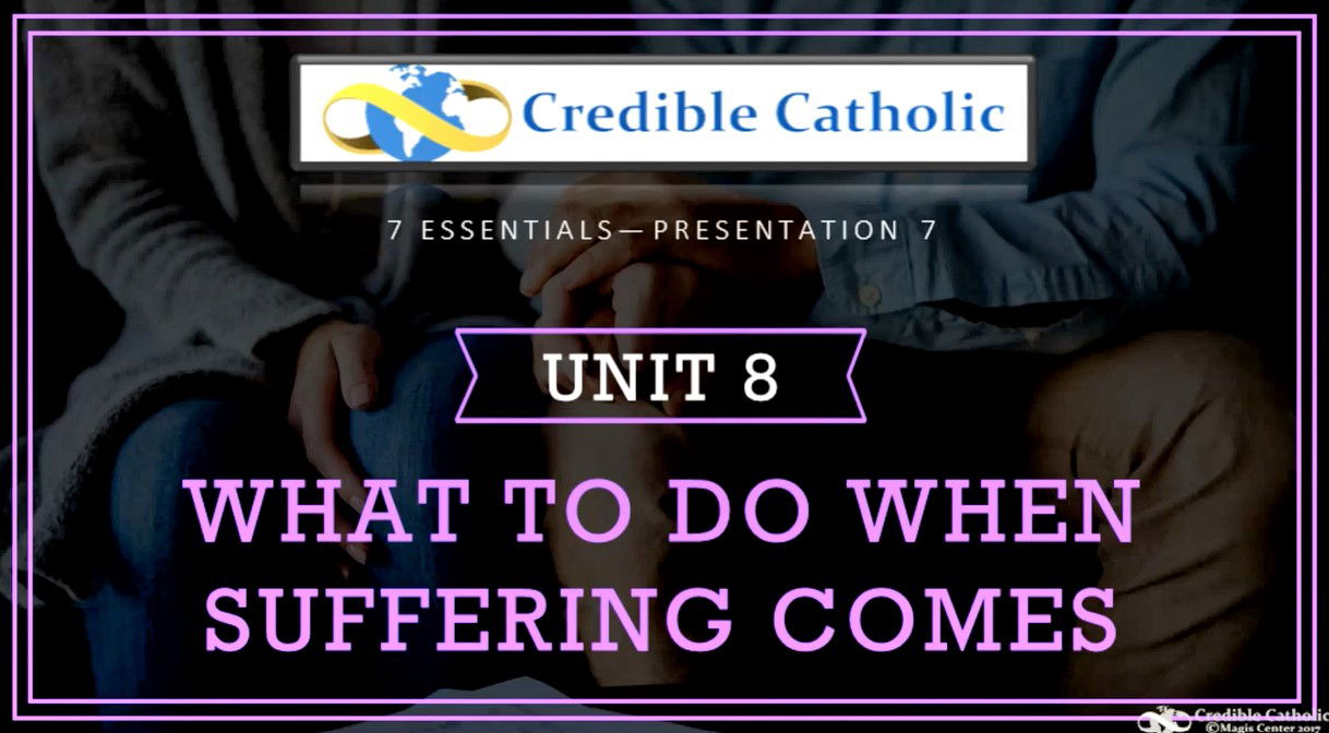 Essential 7—WHY WOULD AN ALL-LOVING GOD ALLOW SUFFERING? (8) - What to Do When Suffering Comes