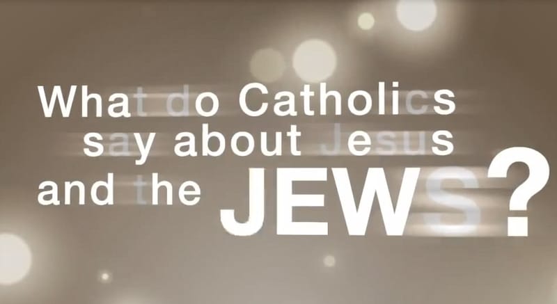 26. What Do Catholics Say About Jesus & the Jews?