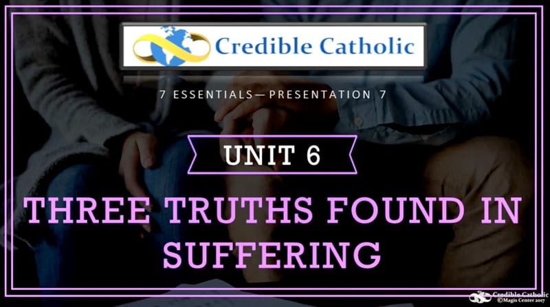 Essential 7—WHY WOULD AN ALL-LOVING GOD ALLOW SUFFERING? (6) - Three Truths Found in Suffering