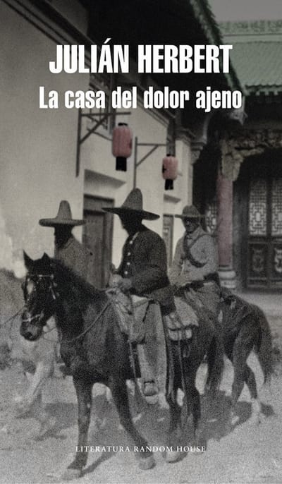 LA CASA DEL DOLOR AJENO de Julián Herbert
