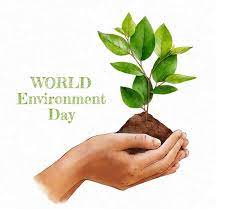 CELEBRATION OF WORLD ENVIRONMENTAL DAY AND ITS IMPORTANCE TO HUMANITY