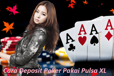 Cara Deposit Poker Pakai Pulsa XL