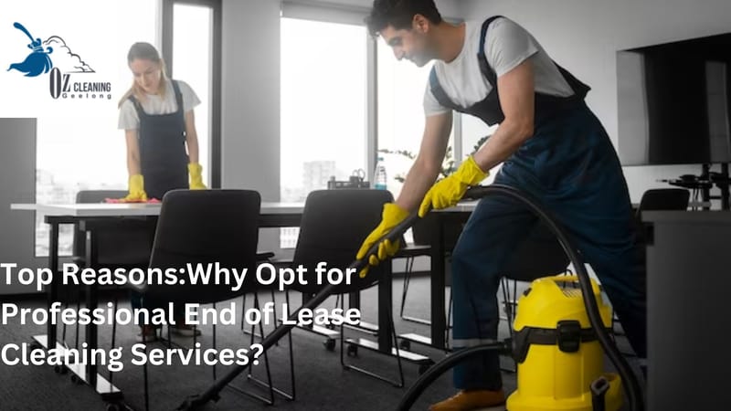 Top Reasons:Why Opt for Professional End of Lease Cleaning Services?