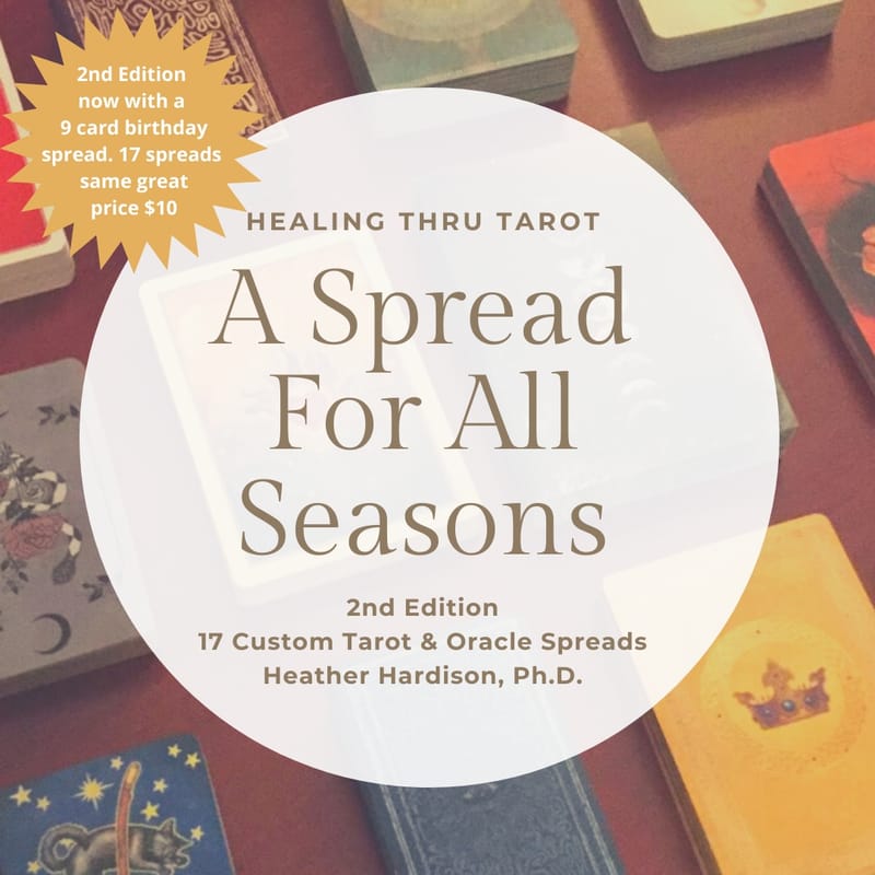 A Spread For All Seasons: 2nd edition now contains 17 Custom Tarot/Oracle Spreads including a new 9 card birthday spread $10 (spread eBook)