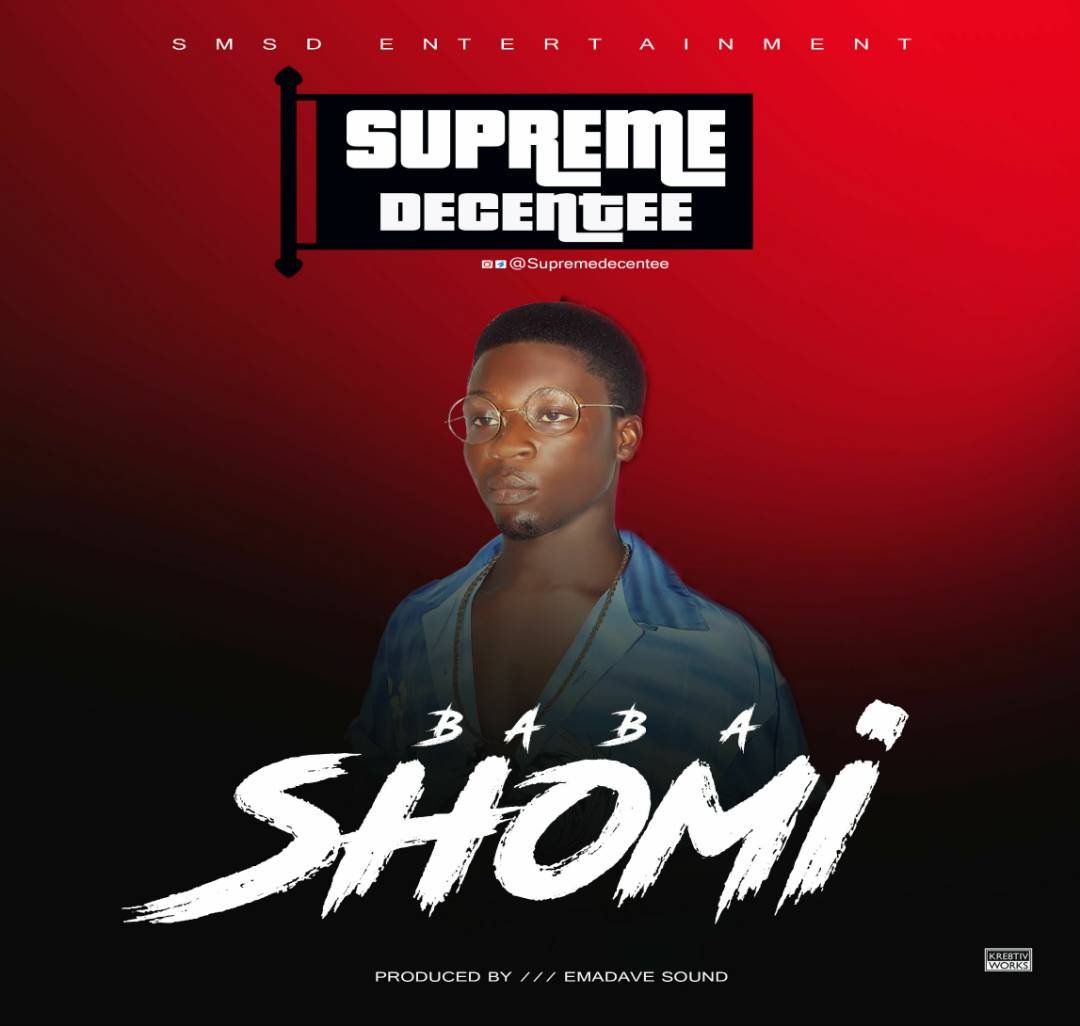 [Music] : Supreme Decentee – Baba Shomi(Prod. By Emadave)