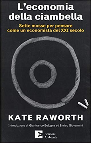 Raworth Kate. L'economia Della Ciambella. Edizioni Ambiente, Milano 2017.