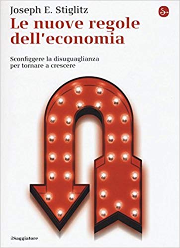 Stiglitz J.E. Le nuove regole dell'economia. Ed. Il saggiatore, Milano 2016