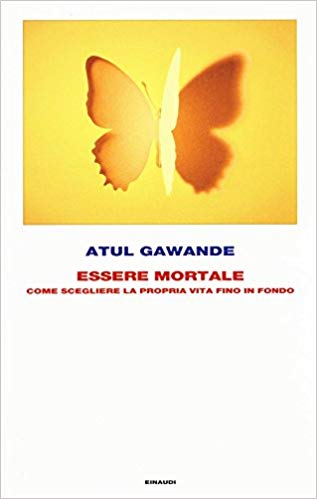 Atul Gawande. Essere Mortale. Einaudi, Torino, 2016.