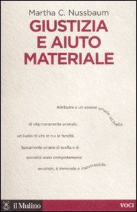 M.C, Nussbaum. Giustizia e aiuto materiale. Ed. Il Mulino, Bologna, 2008.