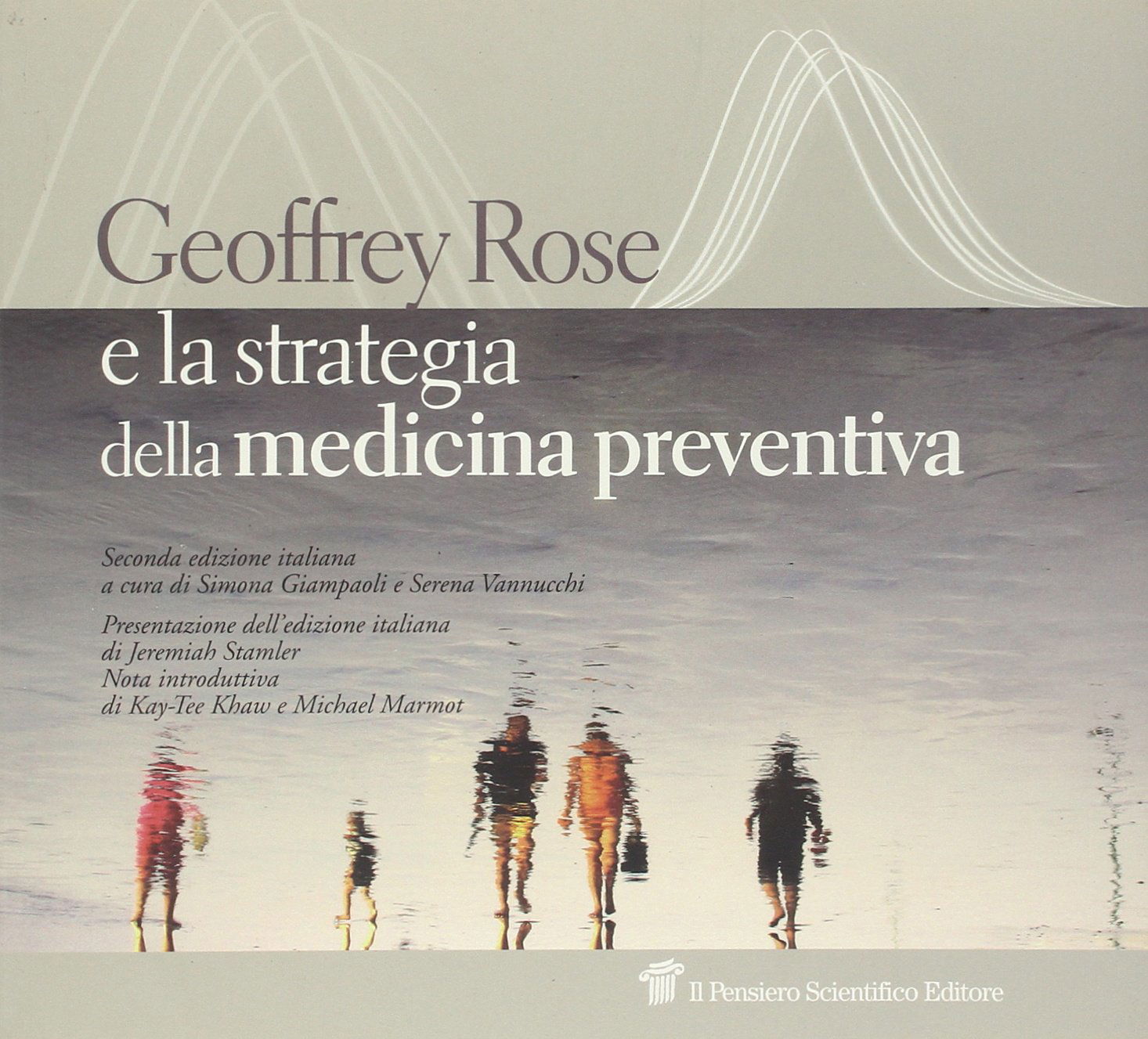 Geoffrey Rose. Le strategie della medicina preventiva. Il pensiero scientifico editore. Roma, 1996