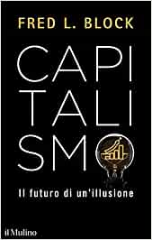 Block F.L. Capitalismo: Il Futuro Di Un'illusione. Il Mulino, Bologna, 2021.