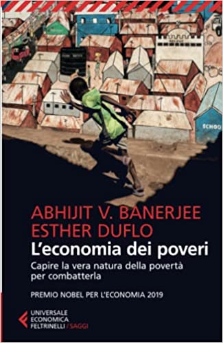 Duflo E. e Banerjee A.V. L'economia dei poveri. Ed. Feltrinelli, Milano, 2020.