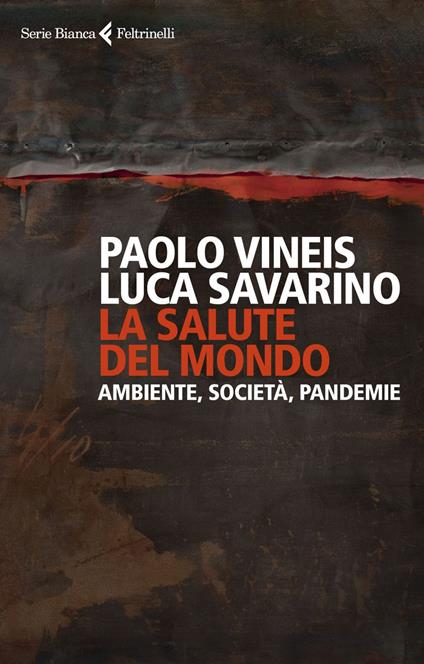 Vineis P. e Savarino L. La salute del mondo. Feltrinelli, Milano, 2021