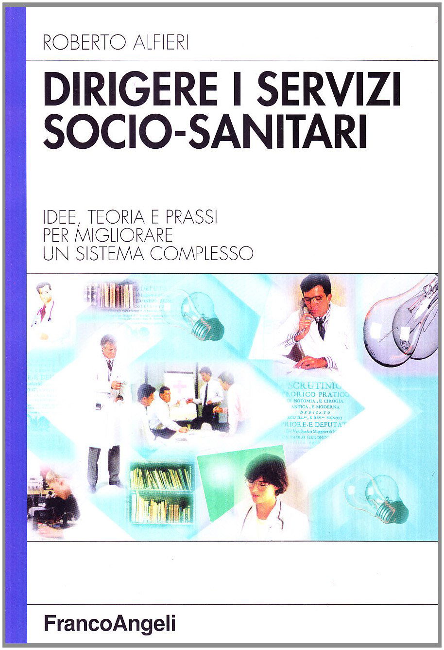 R. Alfieri. Dirigere i servizi socio-sanitari: teoria e prassi per migliorare un sistema complesso. Edizioni Franco Angeli, Milano 2000.