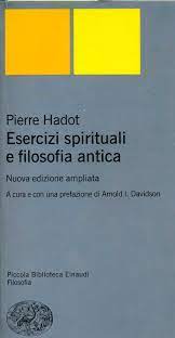 Hadot Pierre. Esercizi Spirituali E Filosofia Antica. Edizioni Einaudi, 2005, Torino