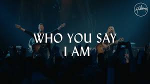 I Am Who You Say I Am - Hillsong