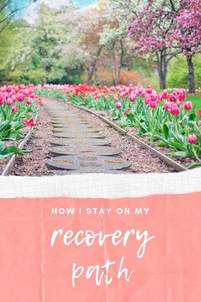 HOW I STAY ON MY RECOVERY PATH 🌈
