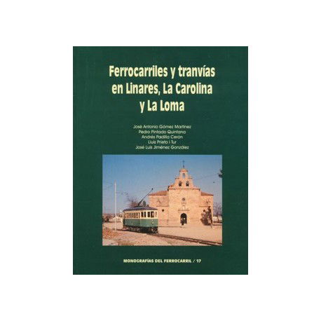 Ferrocarriles y tranvías en Linares, La Carolina y La Loma.
