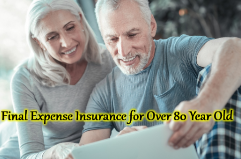 Final Expense Insurance for Over 80 Year Old