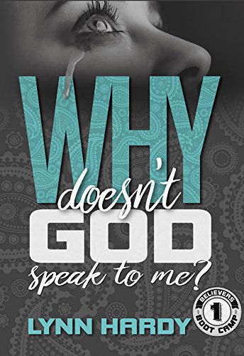 Why Doesn't God Speak to Me? (Believers' Boot Camp Book 1) by Lynn Hardy