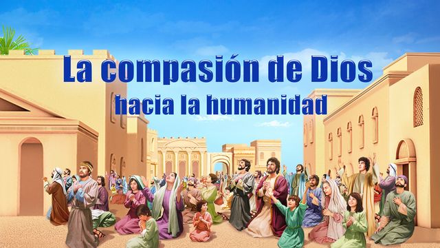 Himno de la palabra de Dios "La compasión de Dios hacia la humanidad"