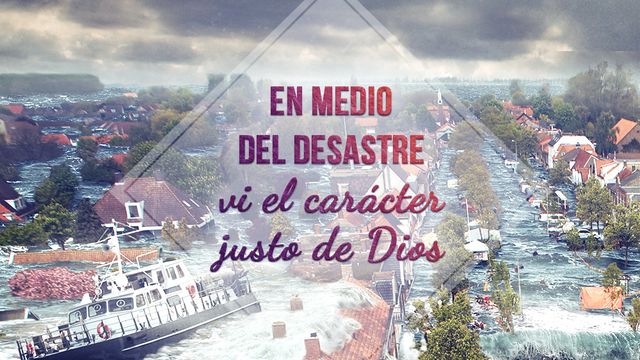 En medio del desastre vi el carácter justo de Dios