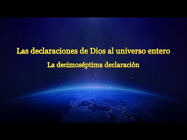 Las declaraciones de Dios al universo entero (La decimoséptima declaración)